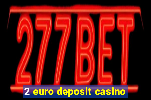 2 euro deposit casino