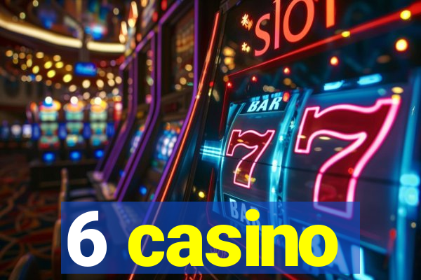 6 casino