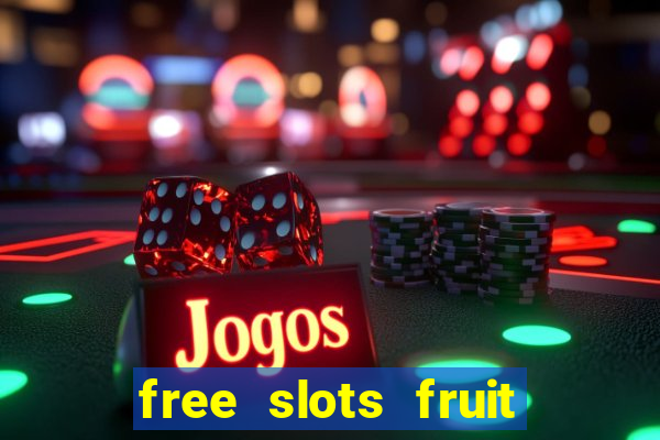 free slots fruit machines play