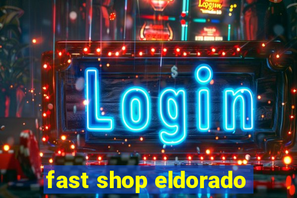 fast shop eldorado