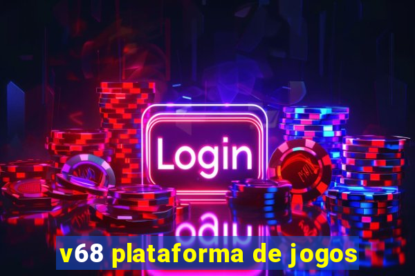 v68 plataforma de jogos