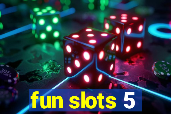 fun slots 5