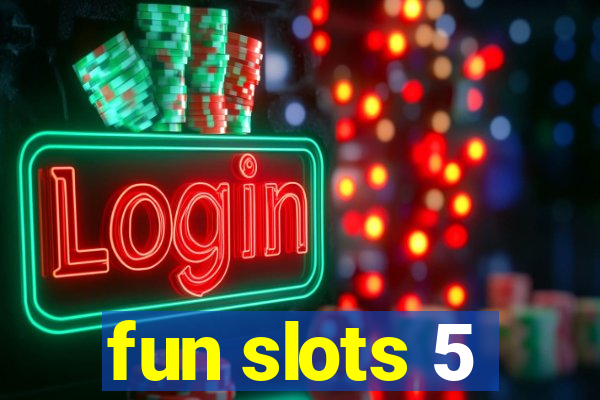 fun slots 5