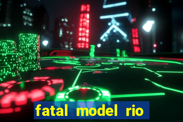 fatal model rio claro sp