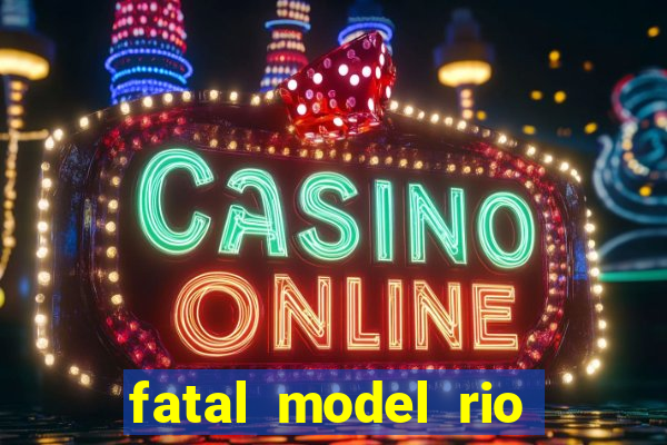 fatal model rio claro sp