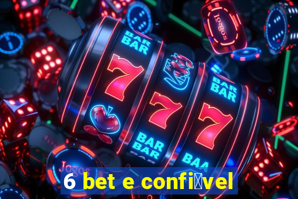 6 bet e confi谩vel