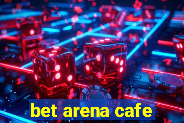 bet arena cafe