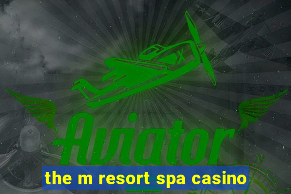 the m resort spa casino