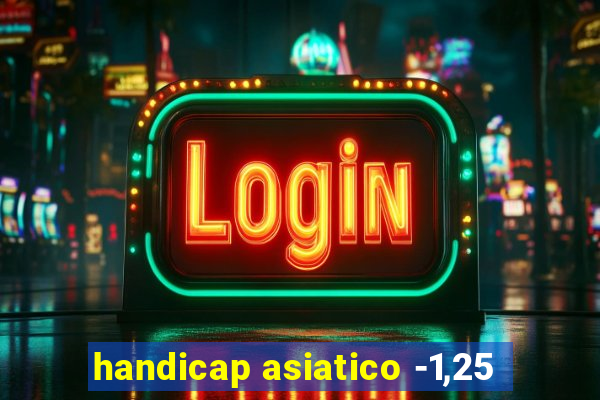 handicap asiatico -1,25