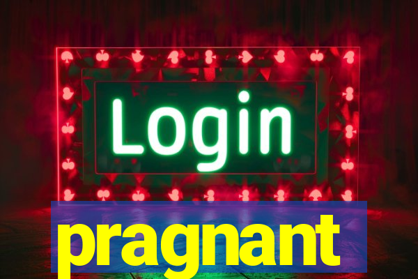 pragnant