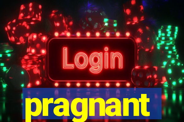 pragnant