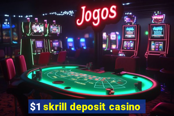 $1 skrill deposit casino