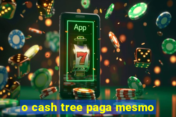 o cash tree paga mesmo