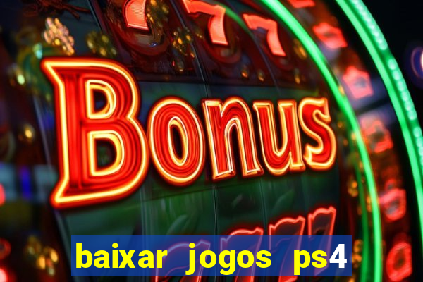 baixar jogos ps4 desbloqueado pkg