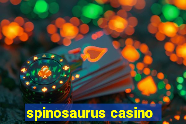 spinosaurus casino