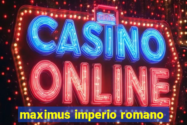 maximus imperio romano