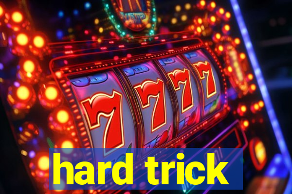 hard trick