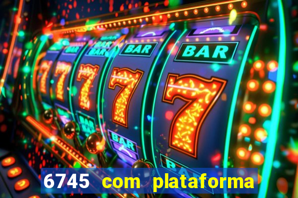 6745 com plataforma de jogos