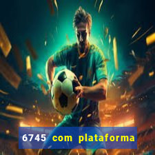 6745 com plataforma de jogos