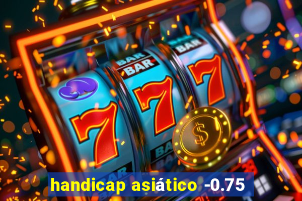 handicap asiático -0.75