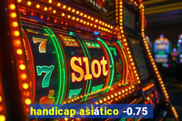 handicap asiático -0.75