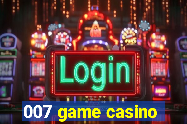 007 game casino