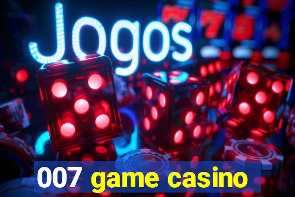 007 game casino