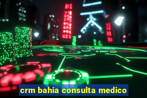 crm bahia consulta medico