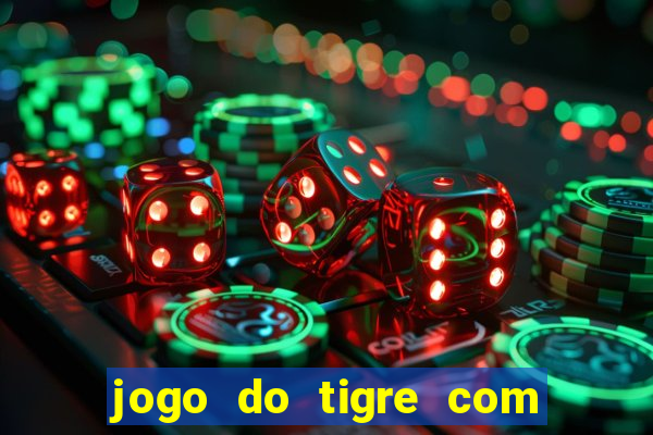 jogo do tigre com deposito de 1 real