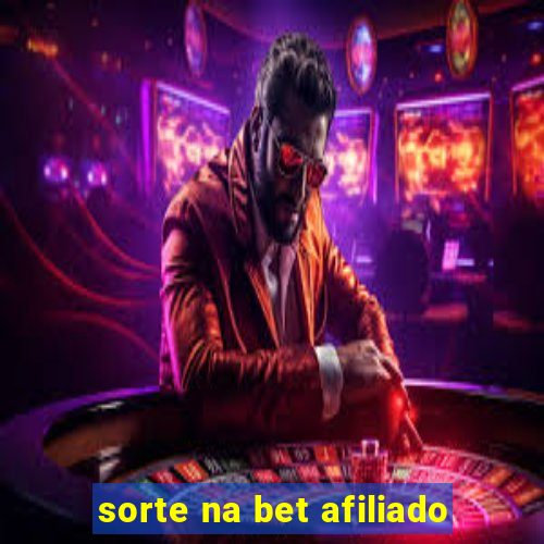 sorte na bet afiliado