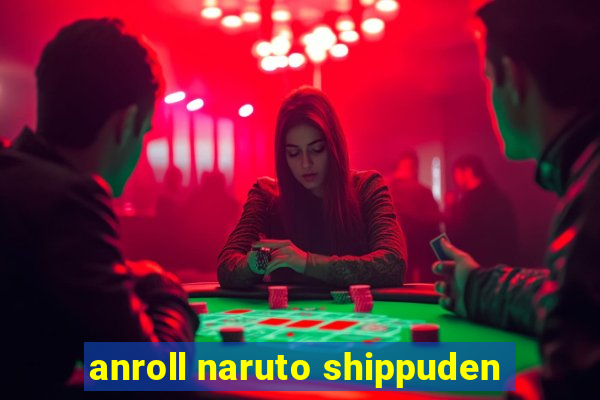 anroll naruto shippuden