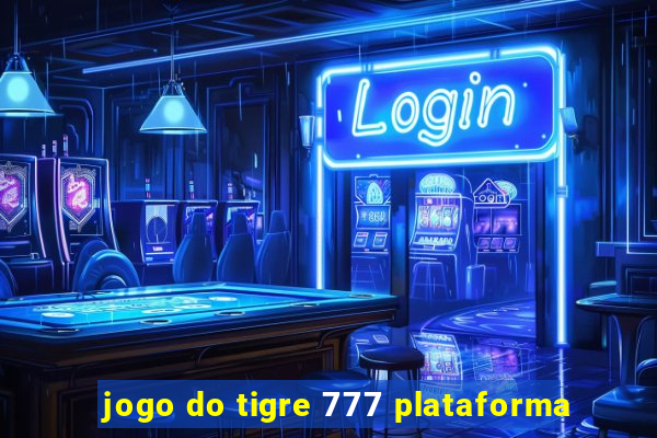 jogo do tigre 777 plataforma