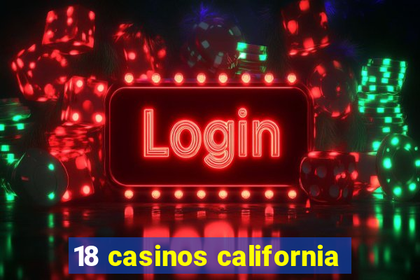 18 casinos california