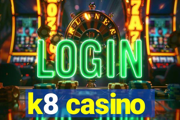 k8 casino