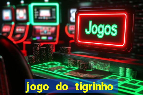 jogo do tigrinho gratis online