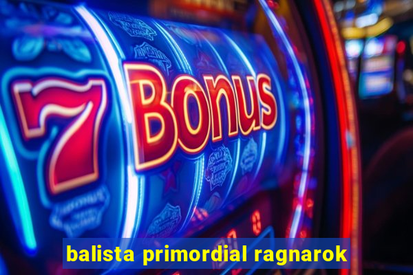 balista primordial ragnarok