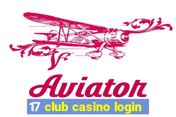 17 club casino login