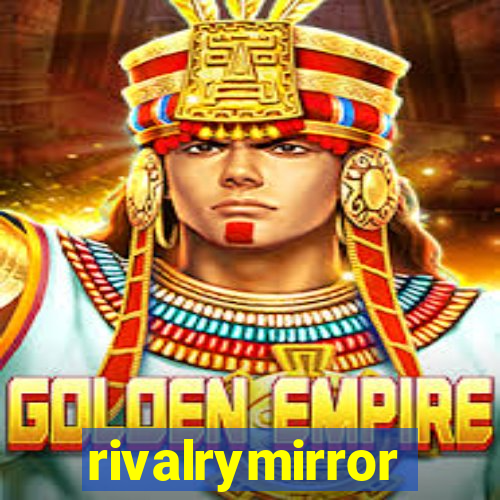 rivalrymirror