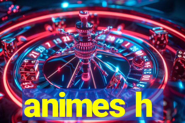 animes h