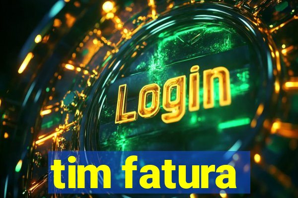 tim fatura