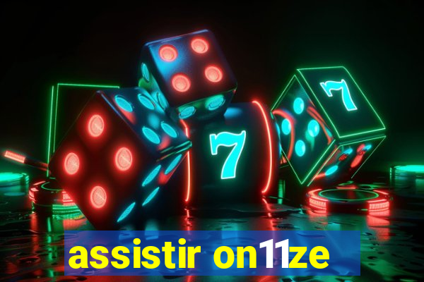 assistir on11ze