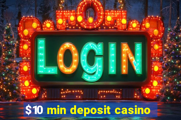 $10 min deposit casino