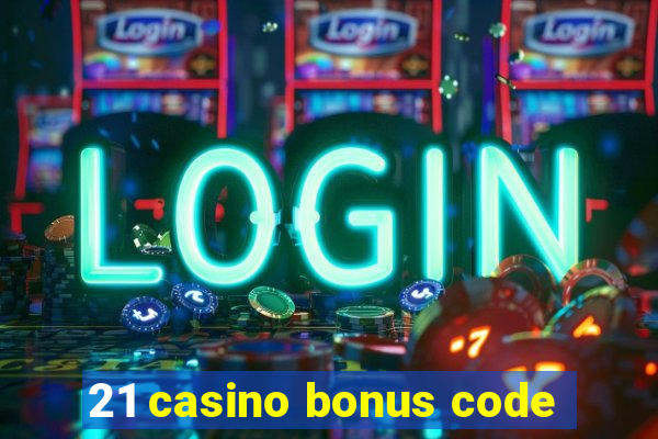 21 casino bonus code