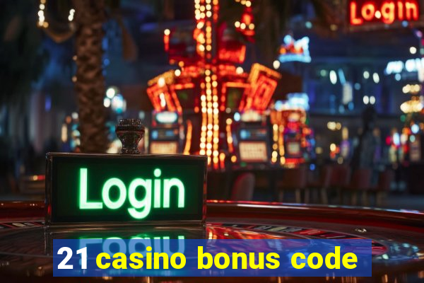 21 casino bonus code