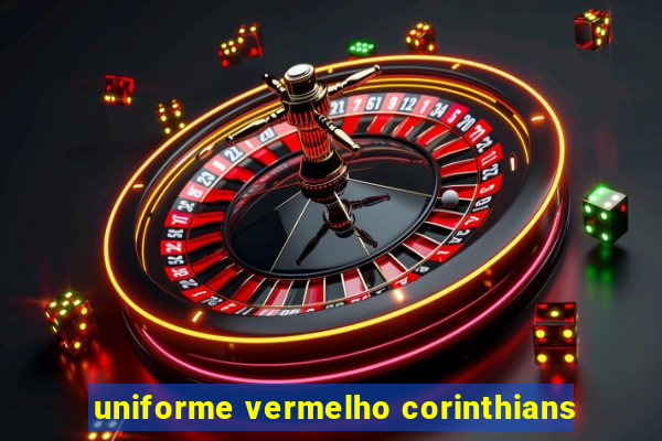 uniforme vermelho corinthians