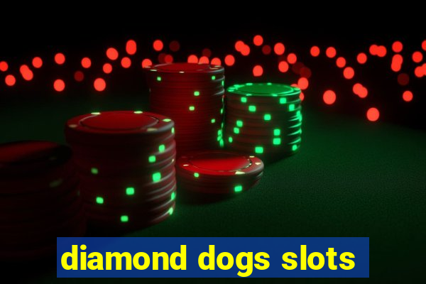 diamond dogs slots