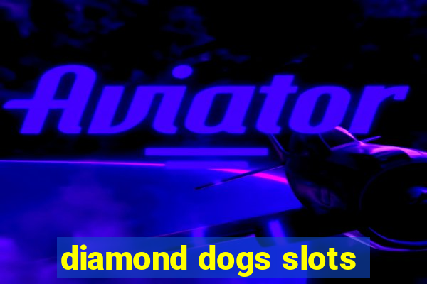 diamond dogs slots