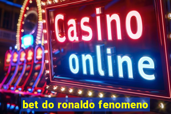 bet do ronaldo fenomeno