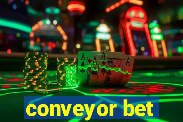 conveyor bet