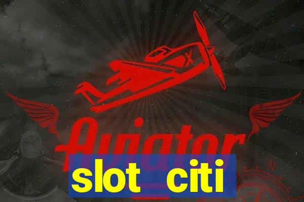 slot citi бонусы за регистрацию киев